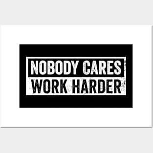 Nobody Cares Work Harder Motivational Quotes Posters and Art